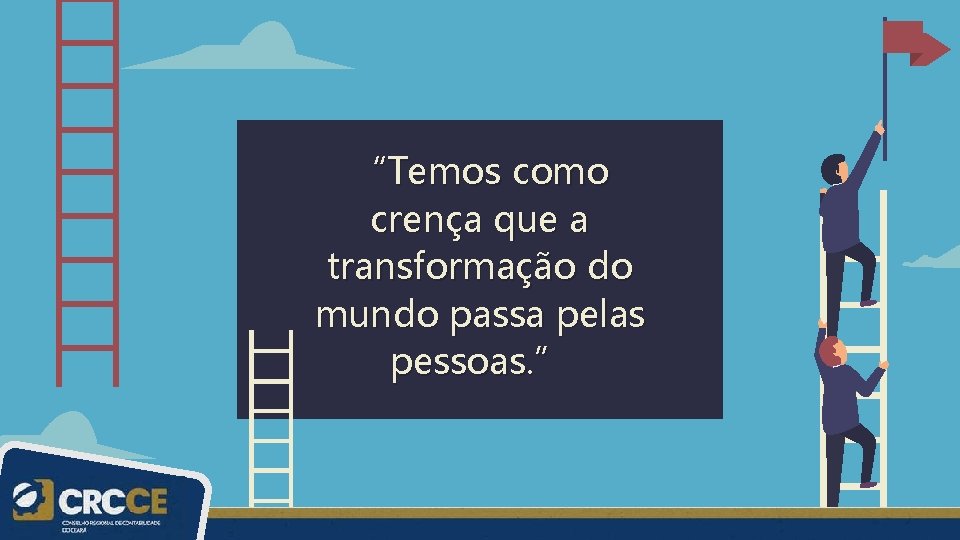 “Temos como crença que a transformação do mundo passa pelas pessoas. ” 