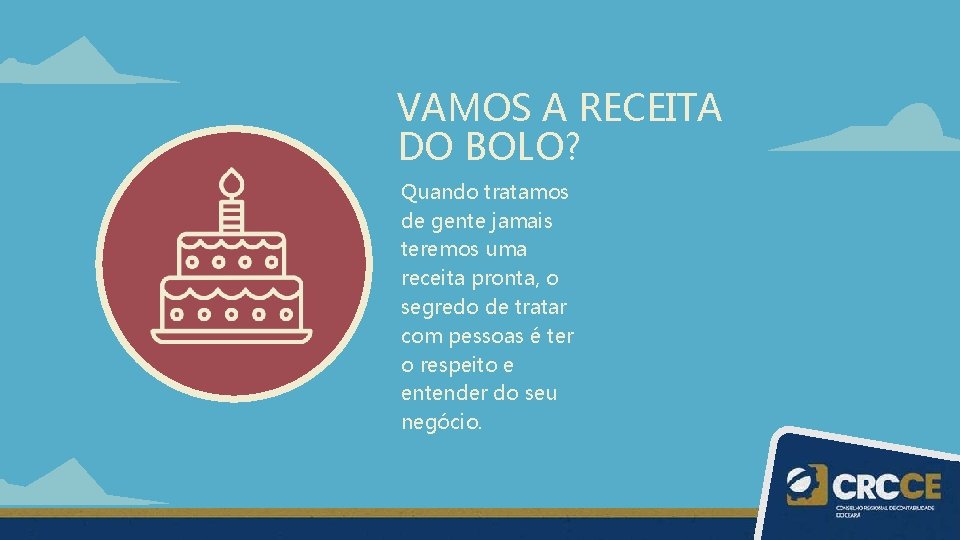 VAMOS A RECEITA DO BOLO? Quando tratamos de gente jamais teremos uma receita pronta,