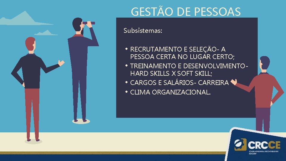 GESTÃO DE PESSOAS Subsistemas: • • RECRUTAMENTO E SELEÇÃO- A PESSOA CERTA NO LUGAR