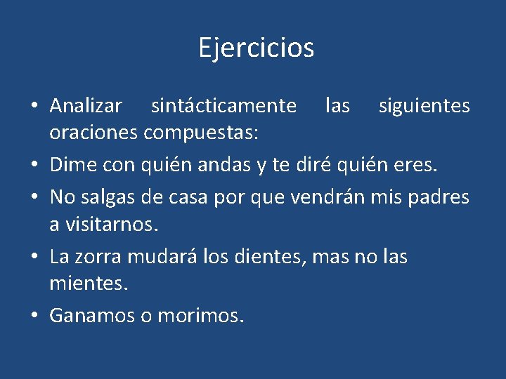 Ejercicios • Analizar sintácticamente las siguientes oraciones compuestas: • Dime con quién andas y