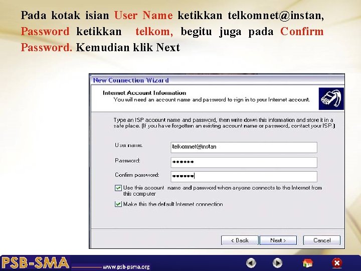 Pada kotak isian User Name ketikkan telkomnet@instan, Password ketikkan telkom, begitu juga pada Confirm