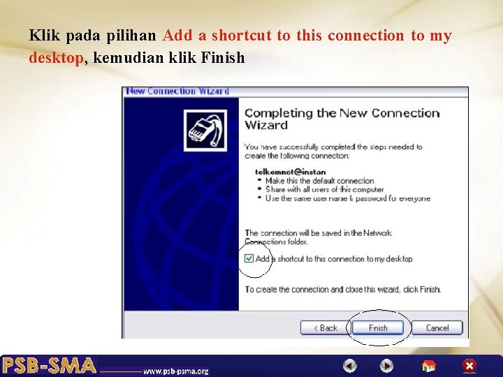 Klik pada pilihan Add a shortcut to this connection to my desktop, kemudian klik