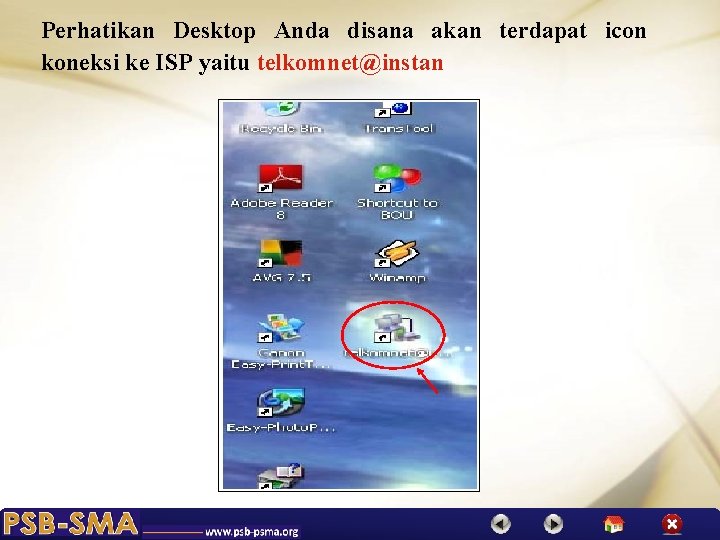 Perhatikan Desktop Anda disana akan terdapat icon koneksi ke ISP yaitu telkomnet@instan 