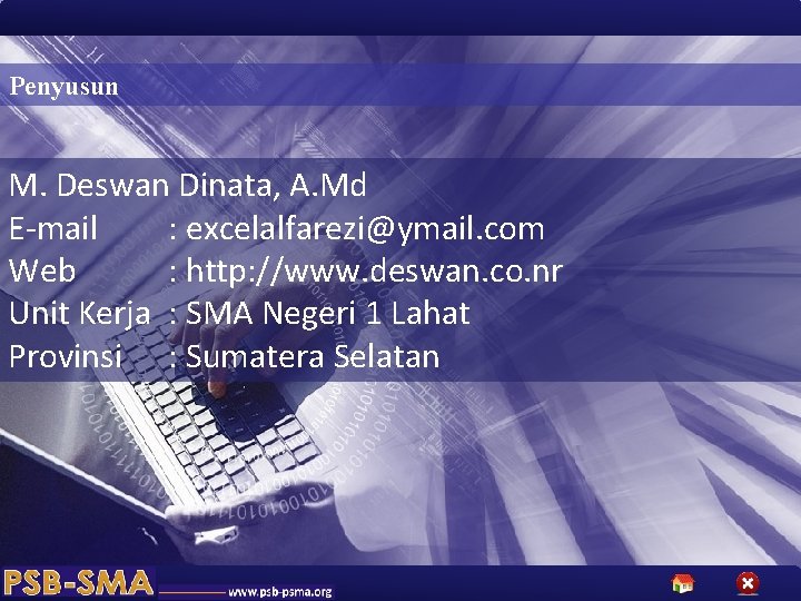 Penyusun M. Deswan Dinata, A. Md E-mail : excelalfarezi@ymail. com Web : http: //www.