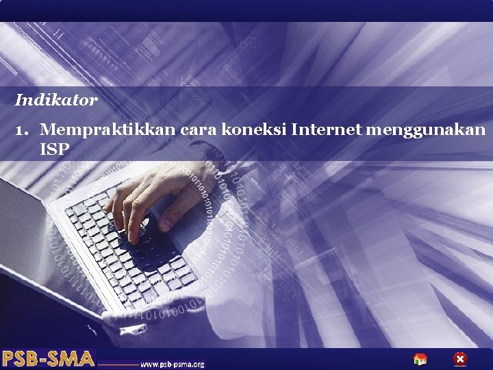 Indikator 1. Mempraktikkan cara koneksi Internet menggunakan ISP 