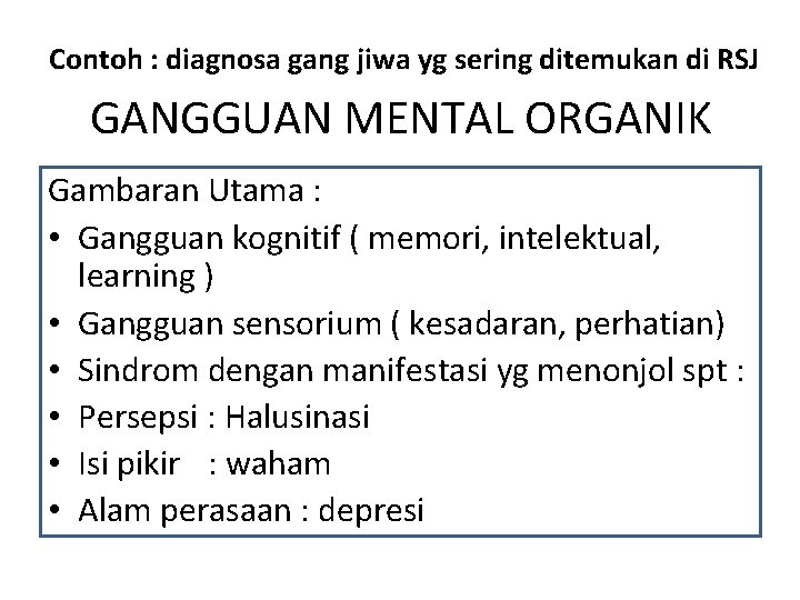 Contoh : diagnosa gang jiwa yg sering ditemukan di RSJ GANGGUAN MENTAL ORGANIK Gambaran