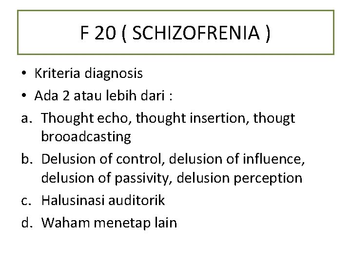 F 20 ( SCHIZOFRENIA ) • Kriteria diagnosis • Ada 2 atau lebih dari