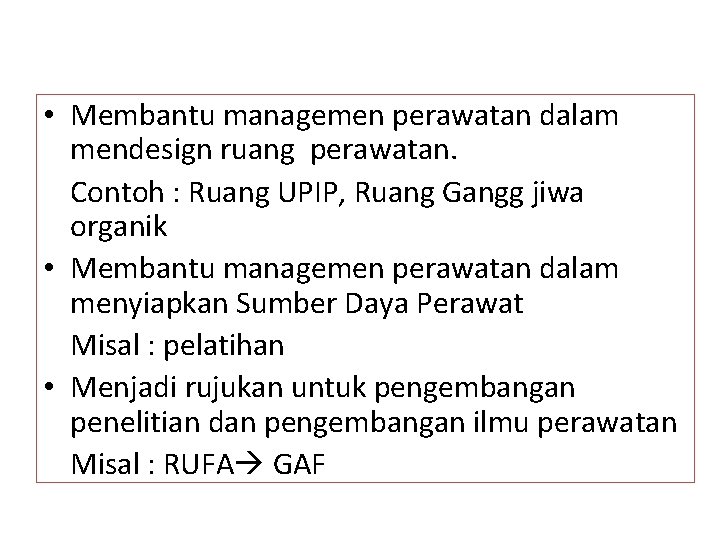  • Membantu managemen perawatan dalam mendesign ruang perawatan. Contoh : Ruang UPIP, Ruang