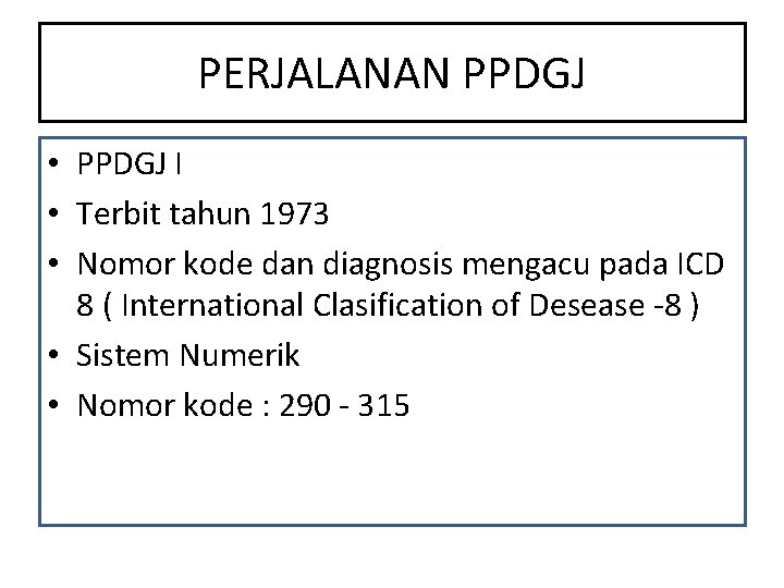 PERJALANAN PPDGJ • PPDGJ I • Terbit tahun 1973 • Nomor kode dan diagnosis