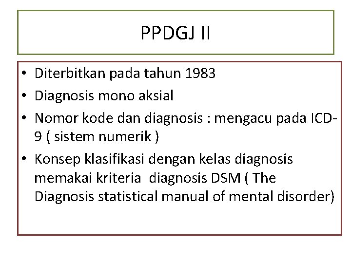 PPDGJ II • Diterbitkan pada tahun 1983 • Diagnosis mono aksial • Nomor kode