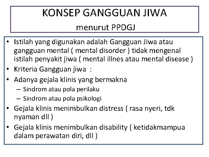 KONSEP GANGGUAN JIWA menurut PPDGJ • Istilah yang digunakan adalah Gangguan Jiwa atau gangguan