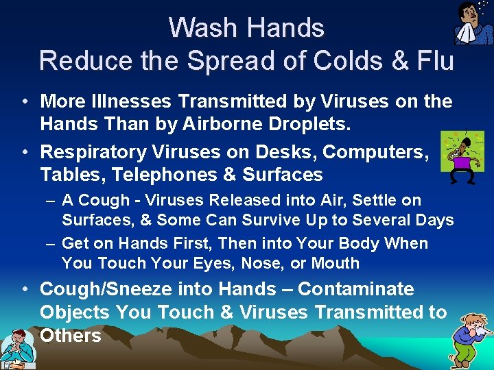 Wash Hands Reduce the Spread of Colds & Flu • More Illnesses Transmitted by