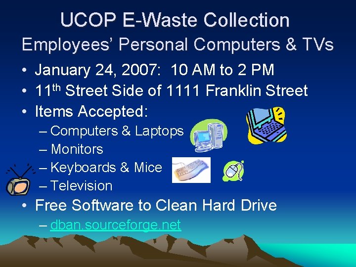 UCOP E-Waste Collection Employees’ Personal Computers & TVs • January 24, 2007: 10 AM