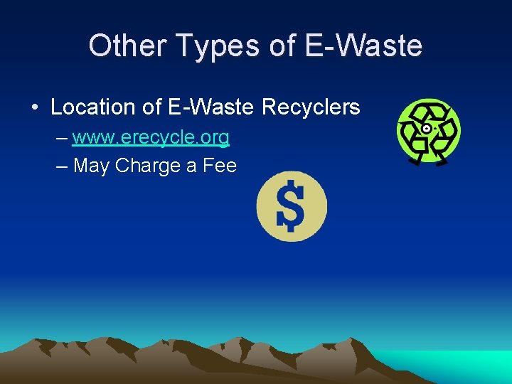 Other Types of E-Waste • Location of E-Waste Recyclers – www. erecycle. org –