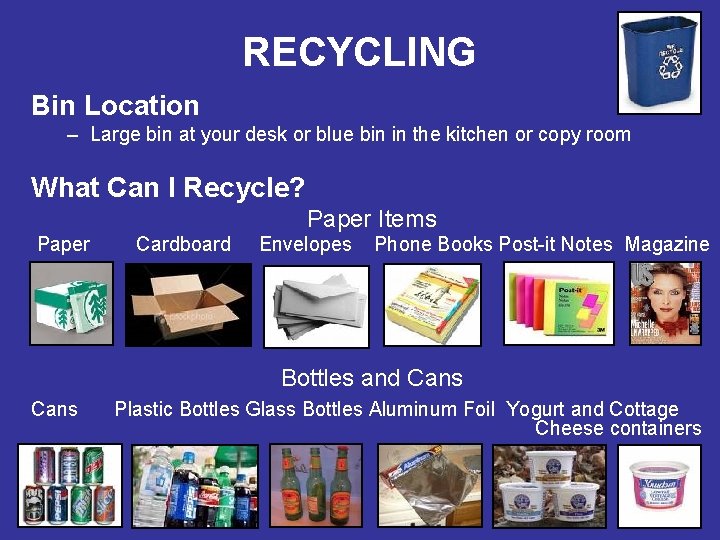 RECYCLING Bin Location – Large bin at your desk or blue bin in the