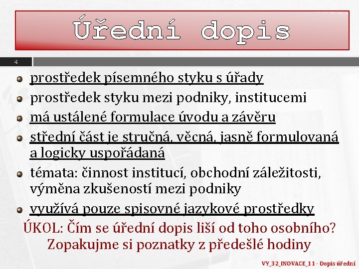 Úřední dopis 4 prostředek písemného styku s úřady prostředek styku mezi podniky, institucemi má