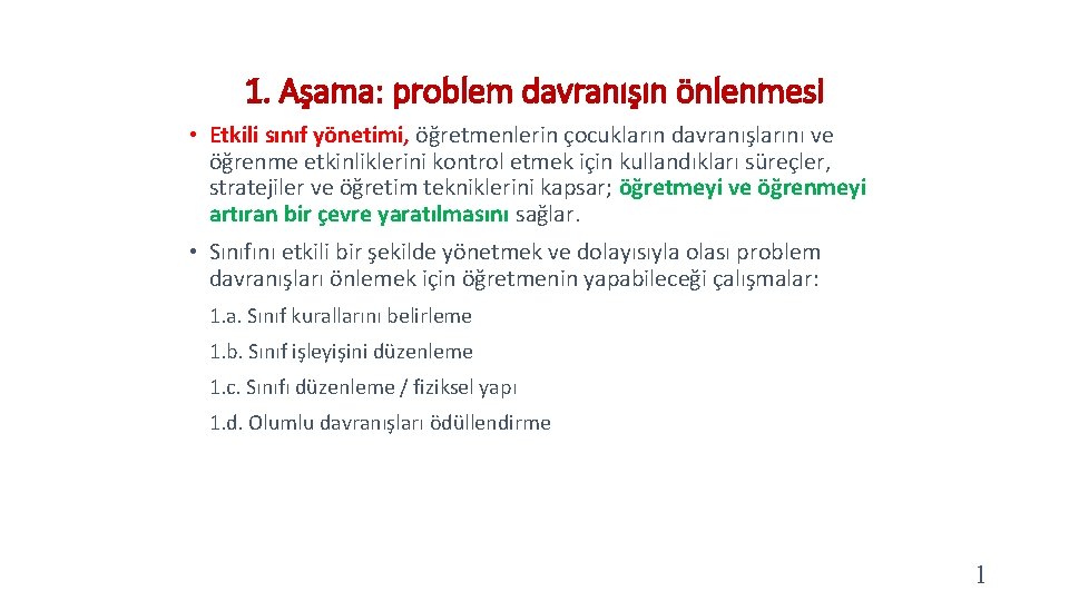 1. Aşama: problem davranışın önlenmesi • Etkili sınıf yönetimi, öğretmenlerin çocukların davranışlarını ve öğrenme