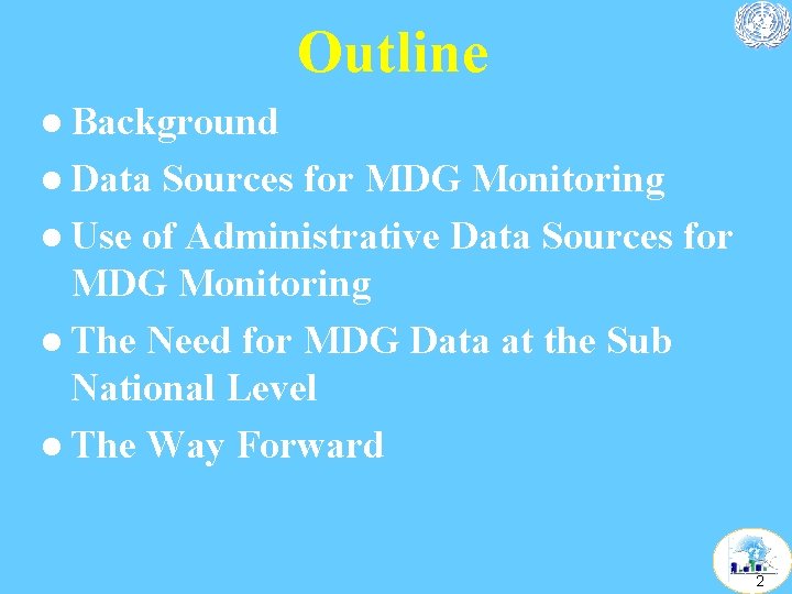 Outline l Background l Data Sources for MDG Monitoring l Use of Administrative Data Outline l Background l Data Sources for MDG Monitoring l Use of Administrative Data