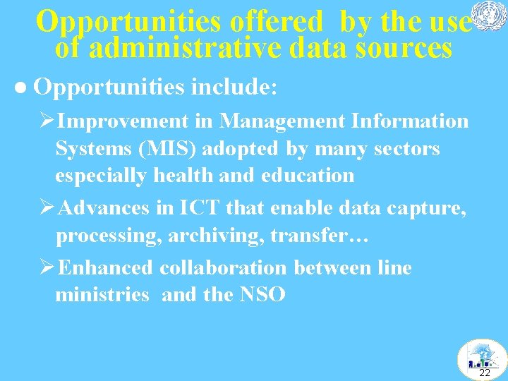 Opportunities offered by the use of administrative data sources l Opportunities include: ØImprovement in