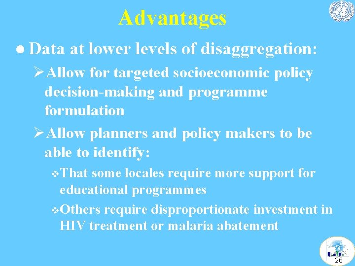 Advantages l Data at lower levels of disaggregation: ØAllow for targeted socioeconomic policy decision-making