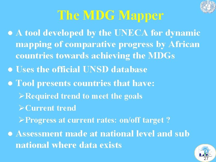 The MDG Mapper A tool developed by the UNECA for dynamic mapping of comparative The MDG Mapper A tool developed by the UNECA for dynamic mapping of comparative