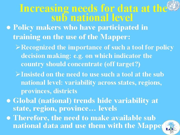 Increasing needs for data at the sub national level l Policy makers who have