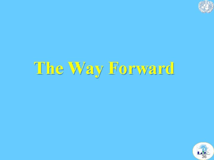 The Way Forward 36 The Way Forward 36
