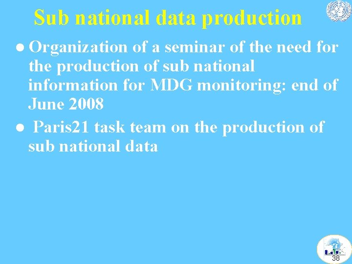 Sub national data production l Organization of a seminar of the need for the Sub national data production l Organization of a seminar of the need for the
