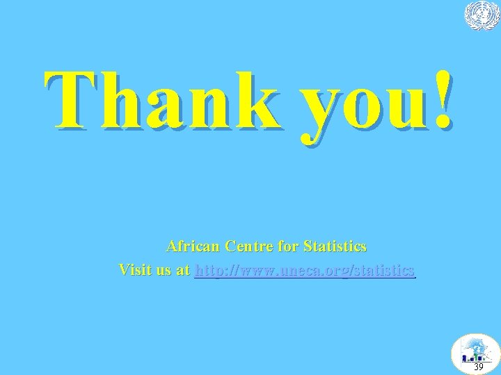 Thank you! African Centre for Statistics Visit us at http: //www. uneca. org/statistics 39