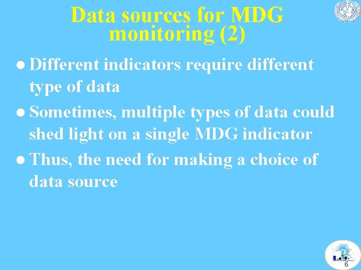 Data sources for MDG monitoring (2) l Different indicators require different type of data