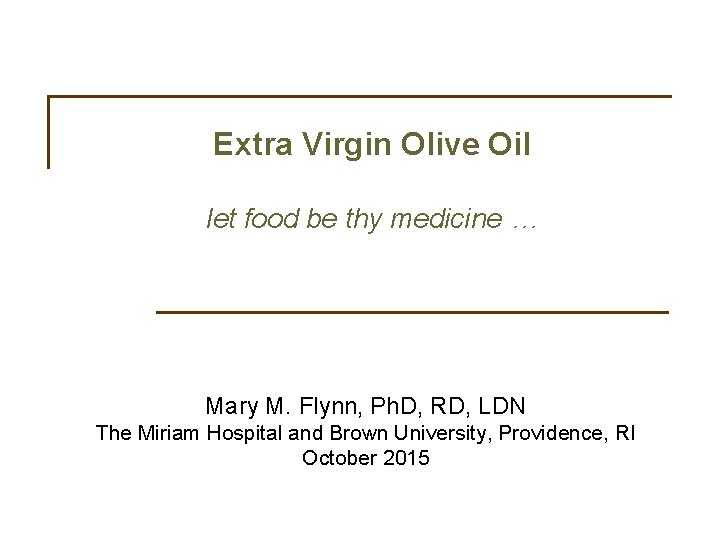 Extra Virgin Olive Oil let food be thy medicine … Mary M. Flynn, Ph.