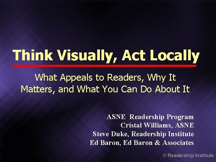 Think Visually, Act Locally What Appeals to Readers, Why It Matters, and What You