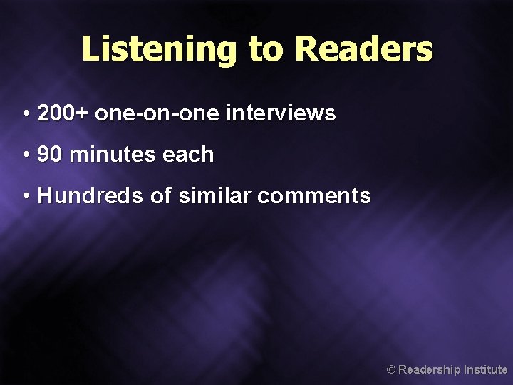 Listening to Readers • 200+ one-on-one interviews • 90 minutes each • Hundreds of