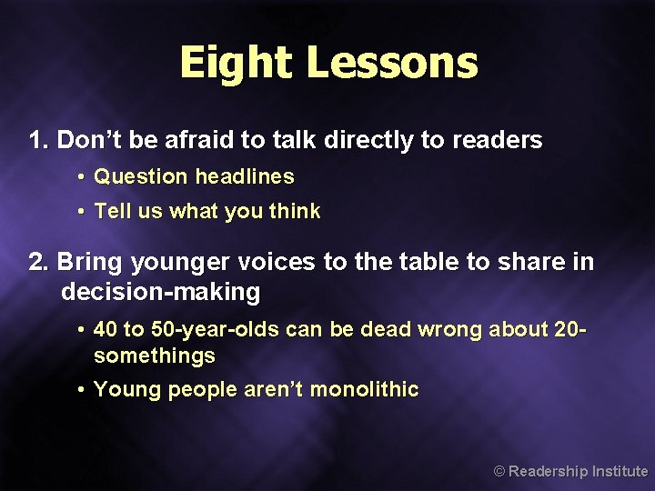 Eight Lessons 1. Don’t be afraid to talk directly to readers • Question headlines