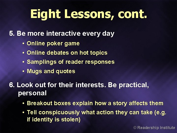 Eight Lessons, cont. 5. Be more interactive every day • Online poker game •