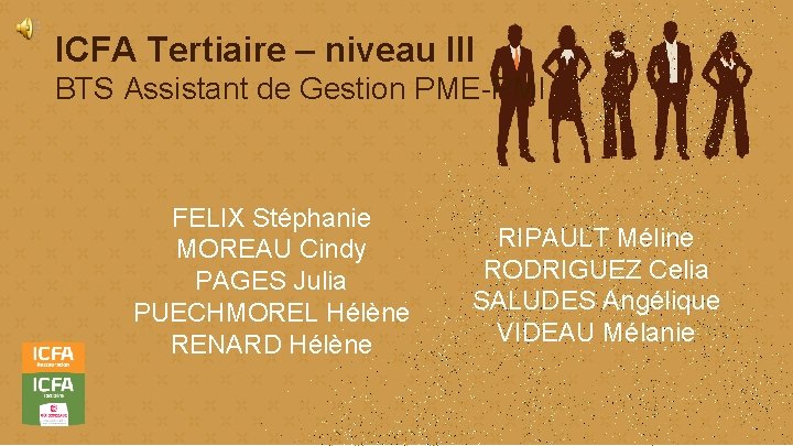 ICFA Tertiaire – niveau III BTS Assistant de Gestion PME-PMI FELIX Stéphanie MOREAU Cindy