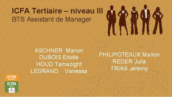 ICFA Tertiaire – niveau III BTS Assistant de Manager ASCHNER Manon DUBOIS Elodie HOUD