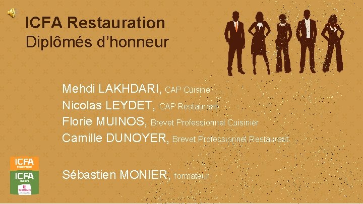 ICFA Restauration Diplômés d’honneur Mehdi LAKHDARI, CAP Cuisine Nicolas LEYDET, CAP Restaurant Florie MUINOS,