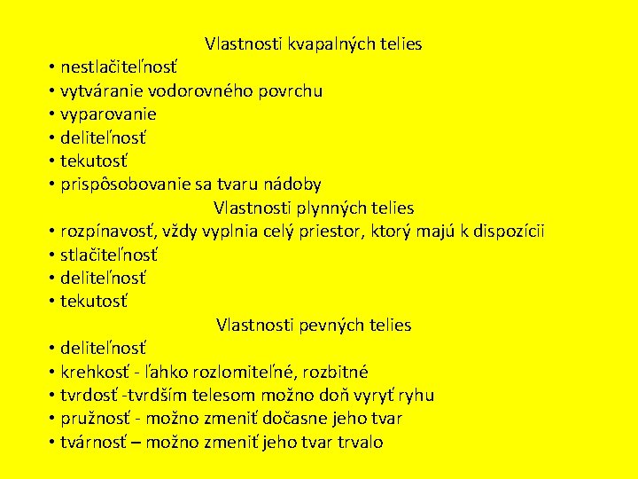 Vlastnosti kvapalných telies • nestlačiteľnosť • vytváranie vodorovného povrchu • vyparovanie • deliteľnosť •