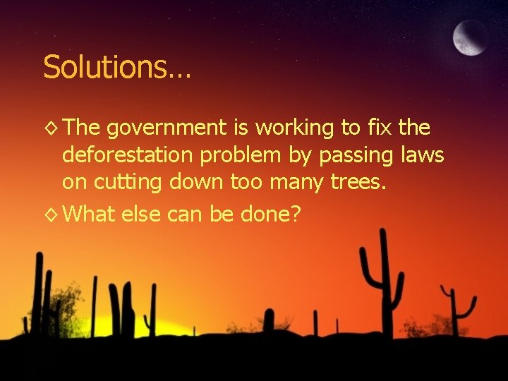 Solutions… ◊ The government is working to fix the deforestation problem by passing laws