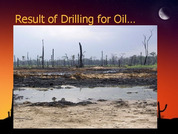 Result of Drilling for Oil… 