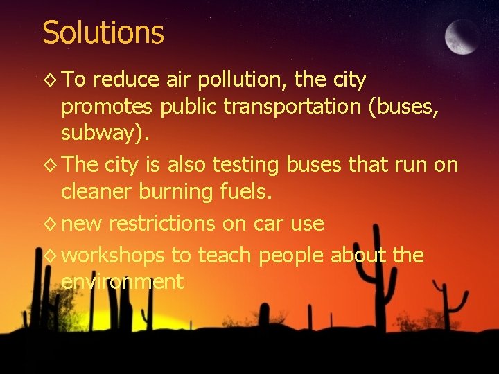 Solutions ◊ To reduce air pollution, the city promotes public transportation (buses, subway). ◊