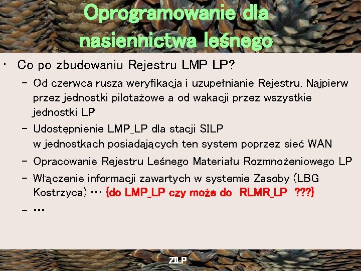 Oprogramowanie dla nasiennictwa leśnego • Co po zbudowaniu Rejestru LMP_LP? – Od czerwca rusza