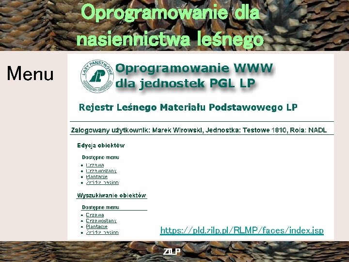 Oprogramowanie dla nasiennictwa leśnego Menu https: //pld. zilp. pl/RLMP/faces/index. jsp ZILP 