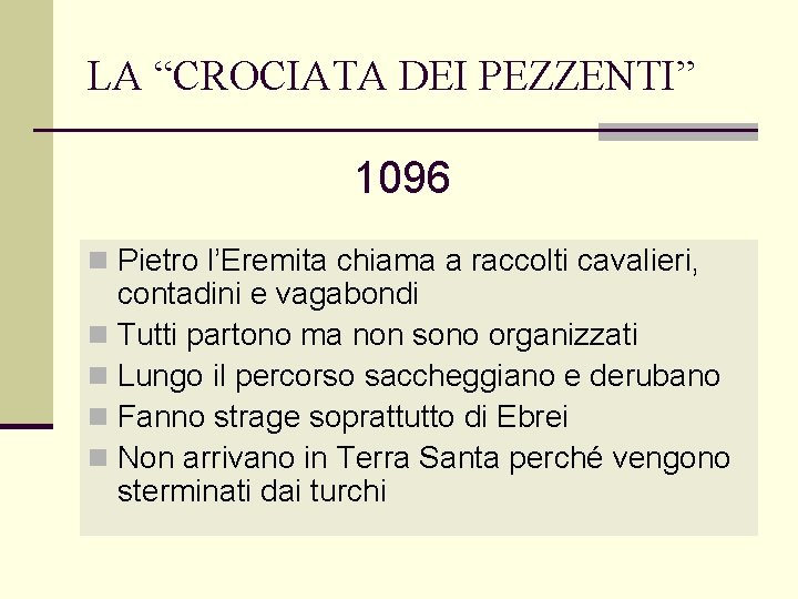 LA “CROCIATA DEI PEZZENTI” 1096 n Pietro l’Eremita chiama a raccolti cavalieri, contadini e