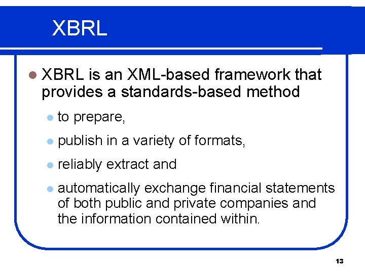XBRL l XBRL is an XML-based framework that provides a standards-based method l to