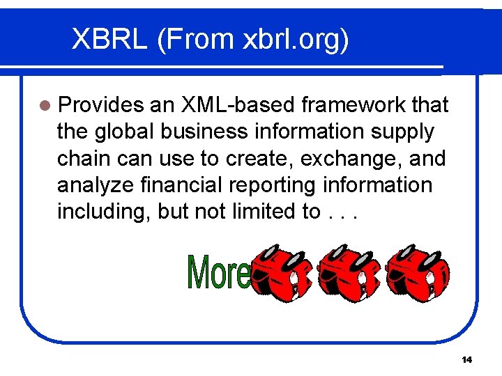 XBRL (From xbrl. org) l Provides an XML-based framework that the global business information