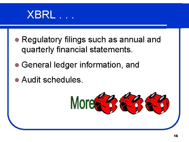 XBRL. . . l Regulatory filings such as annual and quarterly financial statements. l
