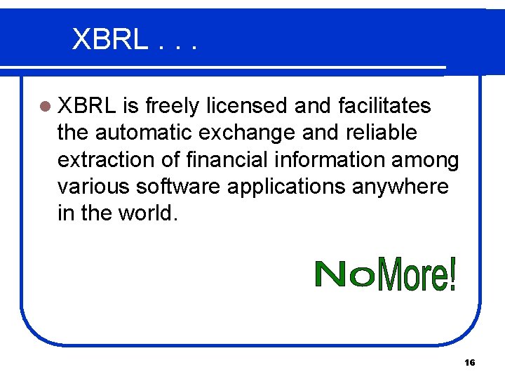 XBRL. . . l XBRL is freely licensed and facilitates the automatic exchange and
