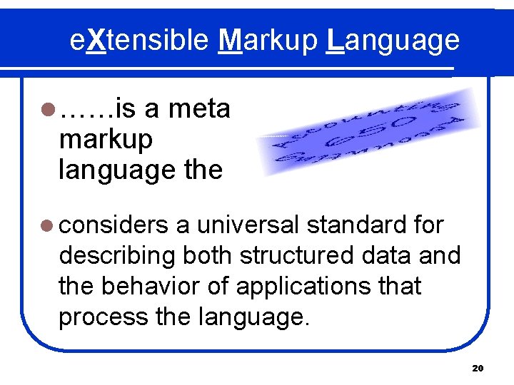 e. Xtensible Markup Language l ……is a meta markup language the l considers a